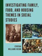 Investigating Family, Food, and Housing Themes in Social Studies di Cynthia Williams Resor edito da Rowman & Littlefield