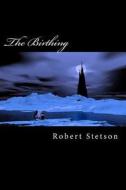 The Birthing di Robert Stetson edito da Createspace