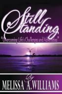 Still Standing: "Overcoming Life's Challenges and Adversities" di Melissa a. Williams edito da Createspace