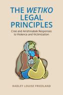 The Wetiko Legal Principles di Hadley Friedland edito da University of Toronto Press