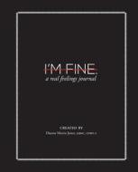 I'm Fine: A Real Feelings Journal di Dianne Morris Jones edito da Createspace