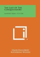 The Last of the Conquistadors: Junipero Serra, 1713-1784 di Omer Englebert, Katherine Woods edito da Literary Licensing, LLC