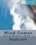 Mind Games: Spark Riders: Book 1 di Douglas Neff edito da Createspace
