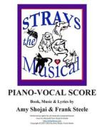 Strays, the Musical: Piano-Vocal Score di Amy Shojai, Frank Steele edito da Createspace