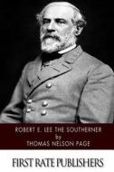 Robert E. Lee the Southerner di Thomas Nelson Page edito da Createspace