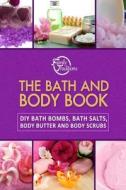 The Bath and Body Book: DIY Bath Bombs, Bath Salts, Body Butter and Body Scrubs di Family Traditions Publishing edito da Createspace