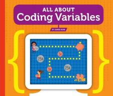 All about Coding Variables di James Bow edito da CHILDS WORLD