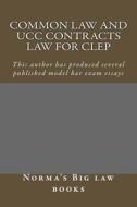 Common Law and Ucc Contracts Law for CLEP: This Author Has Produced Several Published Model Bar Examination Essays di Norma's Big Law Books edito da Createspace