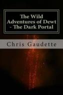 The Wild Adventures of Dewt - The Dark Portal di MR Chris G. Gaudette edito da Createspace