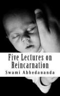 Five Lectures on Reincarnation di Swami Abhedananda edito da Createspace