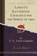 Lovett's Illustrated Catalogue for the Spring of 1902 (Classic Reprint) di J. T. Lovett Company edito da Forgotten Books