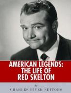 American Legends: The Life of Red Skelton di Charles River Editors edito da Createspace Independent Publishing Platform