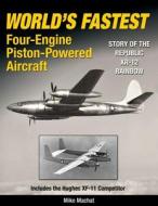 World's Fastest Four-Engine Piston-Powered Aircraft di Mike Machat edito da Specialty Press