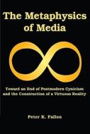 Fallon, P: The Metaphysics of Media di Peter K. Fallon edito da University of Scranton Press,U.S.