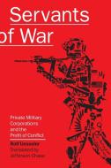 Servants of War: Private Military Corporations and the Profit of Conflict di Rolf Uesseler edito da SOFT SKULL PR
