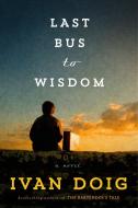 Last Bus to Wisdom di Ivan Doig edito da RIVERHEAD