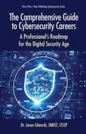 The Comprehensive Guide to Cybersecurity Careers di Jason Edwards edito da J. Ross Publishing