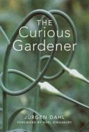 The Curious Gardener di Jurgen Dahl edito da Timber Press