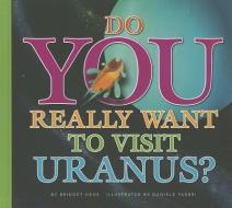 Do You Really Want to Visit Uranus? di Bridget Hoes edito da AMICUS