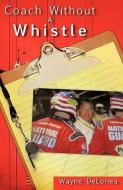 Coach Without a Whistle di Wayne Deloriea edito da XULON PR