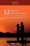 52 Weekly Devotionals To Heal And Strengthen Your Christian Marriage (marriage Miracle Series) di Morgan Avery edito da Kathode Ray Enterprises, Llc