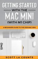 Getting Started With the Mac Mini (With M1 Chip) di Scott La Counte edito da SL Editions