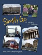 Simply Go, an Amazing U.K. Adventure di Kristy Thompson, Jeff Thompson edito da NEWLIFE BOOK DISTRIBUTORS