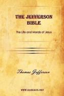 The Jefferson Bible the Life and Morals of Jesus di Thomas Jefferson edito da EZREADS PUBN LLC