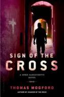 Sign of the Cross: A Spike Sanguinetti Novel di Thomas Mogford edito da Bloomsbury Publishing PLC