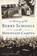 A History of the Berry Schools on the Mountain Campus di Jennifer W. Dickey edito da History Press (SC)