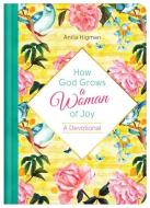 How God Grows a Woman of Joy di Anita Higman edito da BARBOUR PUBL INC
