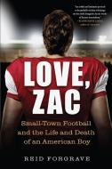Love, Zac: Small-Town Football and the Life and Death of an American Boy di Reid Forgrave edito da ALGONQUIN BOOKS OF CHAPEL