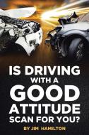 Is Driving with a Good Attitude Scan for You? di Jim Hamilton edito da Page Publishing, Inc