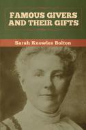 Famous Givers and Their Gifts di Sarah Knowles Bolton edito da Bibliotech Press