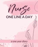 Nurse One Line A Day One Year Diary di Patricia Larson edito da Patricia Larson