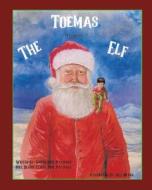 Toemas The Teenest Elf di Santa Rick Maynard, Dearie Claus Judy Maynard edito da MILL CITY PR INC