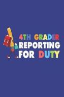 4th Grader Reporting For Duty: Fourth Grade Back To School Funny Pencil Student Writing Notebook di Creative Juices Publishing edito da LIGHTNING SOURCE INC
