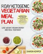 30 Day Ketogenic Vegetarian Meal Plan: Delicious, Easy, and Healthy Vegetarian Recipes to Get You Started on the Keto Li di Sharon Kemper edito da LIGHTNING SOURCE INC
