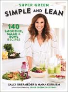 Super Green Simple and Lean: 140 Smoothies, Salad & Bowl Recipes di Sally Obermeder, Maha Koraiem edito da ALLEN & UNWIN
