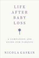 Life After Baby Loss di Nicola Gaskin edito da Ebury Publishing
