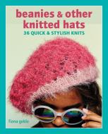 Knitted Beanies and Bobble Hats: 36 Quick and Stylish Knits di Fiona Goble edito da CICO