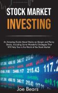 STOCK MARKET INVESTING: AN AMAZING GUIDE di JOE BEAR edito da LIGHTNING SOURCE UK LTD