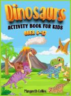 Dinosaurs Activity Book for kids 6-12 di Margareth Collins edito da Margareth Collins