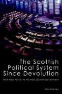 The Scottish Political System Since Devolution: From New Politics to the New Scottish Government di Paul Cairney edito da IMPRINT ACADEMIC