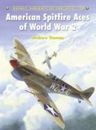 American Spitfire Aces of World War 2 di Andrew Thomas edito da Bloomsbury Publishing PLC
