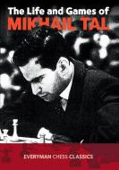 The Life and Games of Mikhail Tal di Mikhail Tal edito da Everyman Chess
