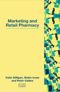 Marketing and Retail Pharmacy di Colin Gilligan edito da Routledge