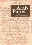 Arab Paper di Joseph Von Karabacek edito da Archetype Publications
