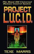 Project L.U.C.I.D.: The Beast 666 Universal Human Control System di Texe Marrs edito da RIVERCREST PUB