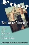 Fun? But We're Married!: A Wise and Witty Guide to a Lasting Marriage di Lois Leiderman Davitz, Joel R. Davitz edito da SORIN BOOKS